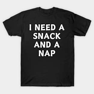 Copy of I Need A Snack and A Nap T-Shirt